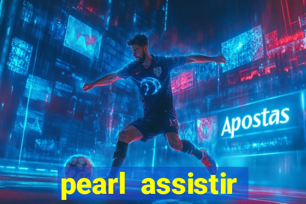 pearl assistir online megaflix